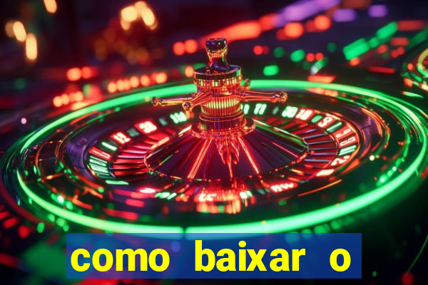 como baixar o aplicativo estrela bet